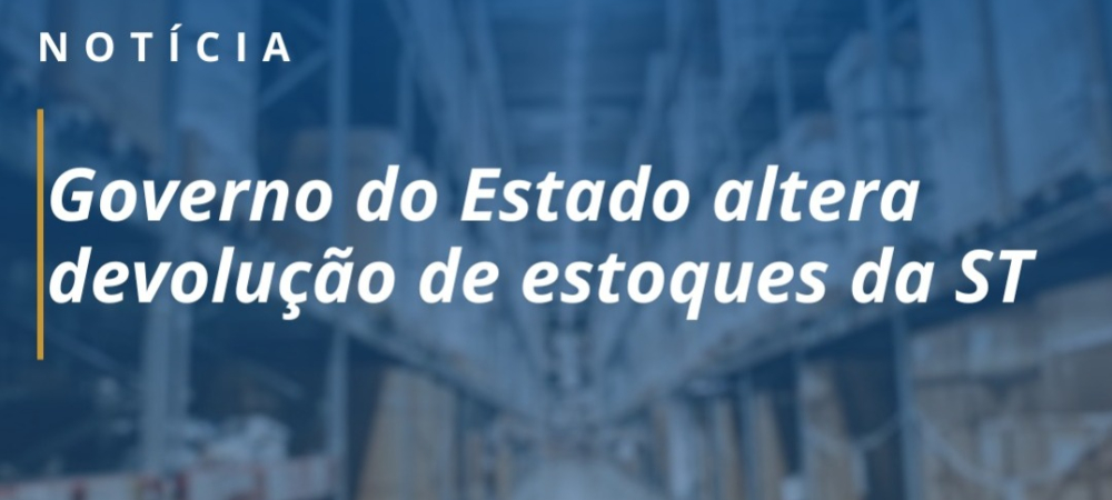 Governo do Estado altera devolução de estoques da ST