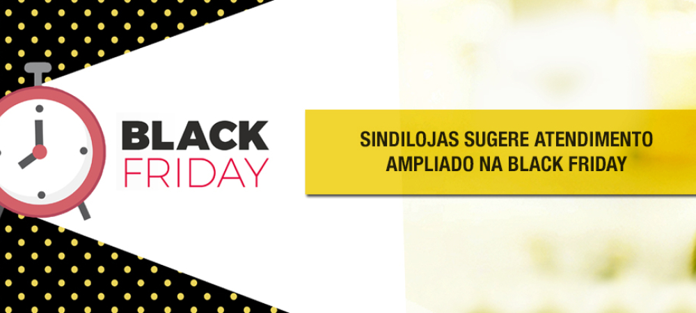 Sindilojas sugere atendimento ampliado na Black Friday