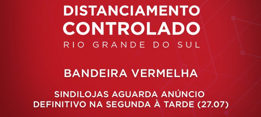 Bandeira vermelha | Sindilojas aguarda anúncio definitivo na segunda à tarde (27.07)