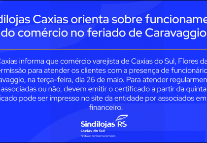 O Sindilojas Caxias orienta sobre funcionamento do comércio no feriado de Caravaggio