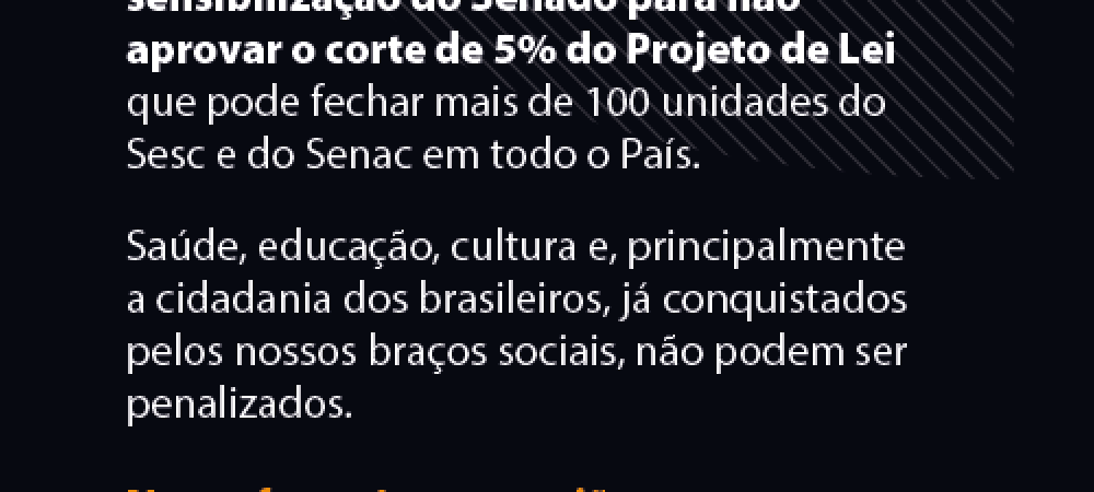 Abaixo-assinado contra o corte de recursos de Sesc e Senac, seu apoio é muito importante! 
