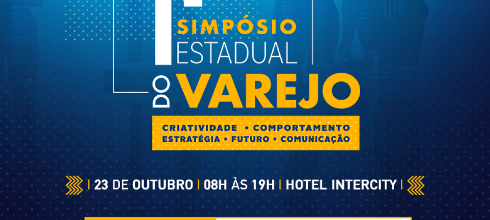 1º Simpósio Estadual do Varejo | Primeiro lote somente até 08 de outubro