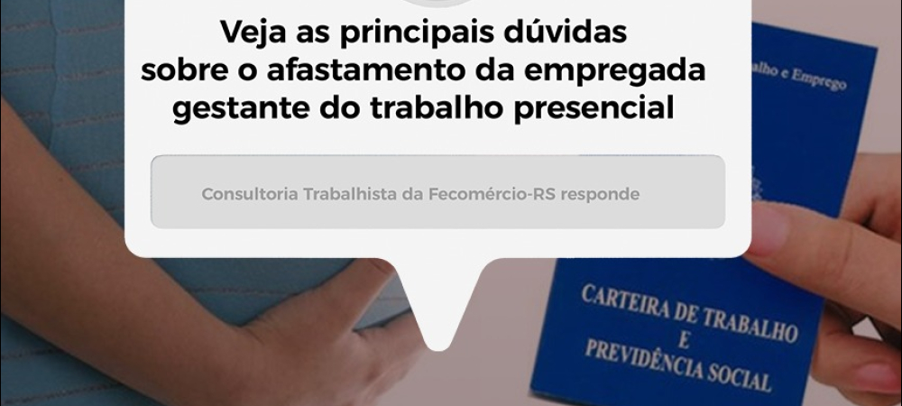 Perguntas e respostas sobre o afastamento da empregada gestante do trabalho presencial