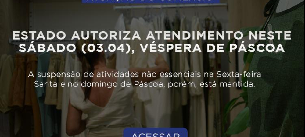 Estado autoriza atendimento neste sábado (03.04), véspera de Páscoa