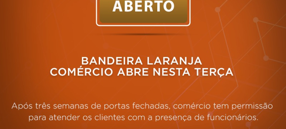 BANDEIRA LARANJA | Comércio abre nesta terça