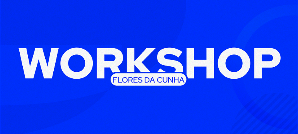 Workshop Flores da Cunha